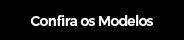confira os modelos